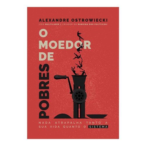 Livro O Moedor de Pobres: Nada Atrapalha Tanto A Sua Vida Quanto O Sistema - LI00002ML